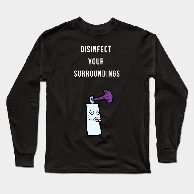 Disinfect Your Surroundings Long Sleeve T-Shirt by Forever December